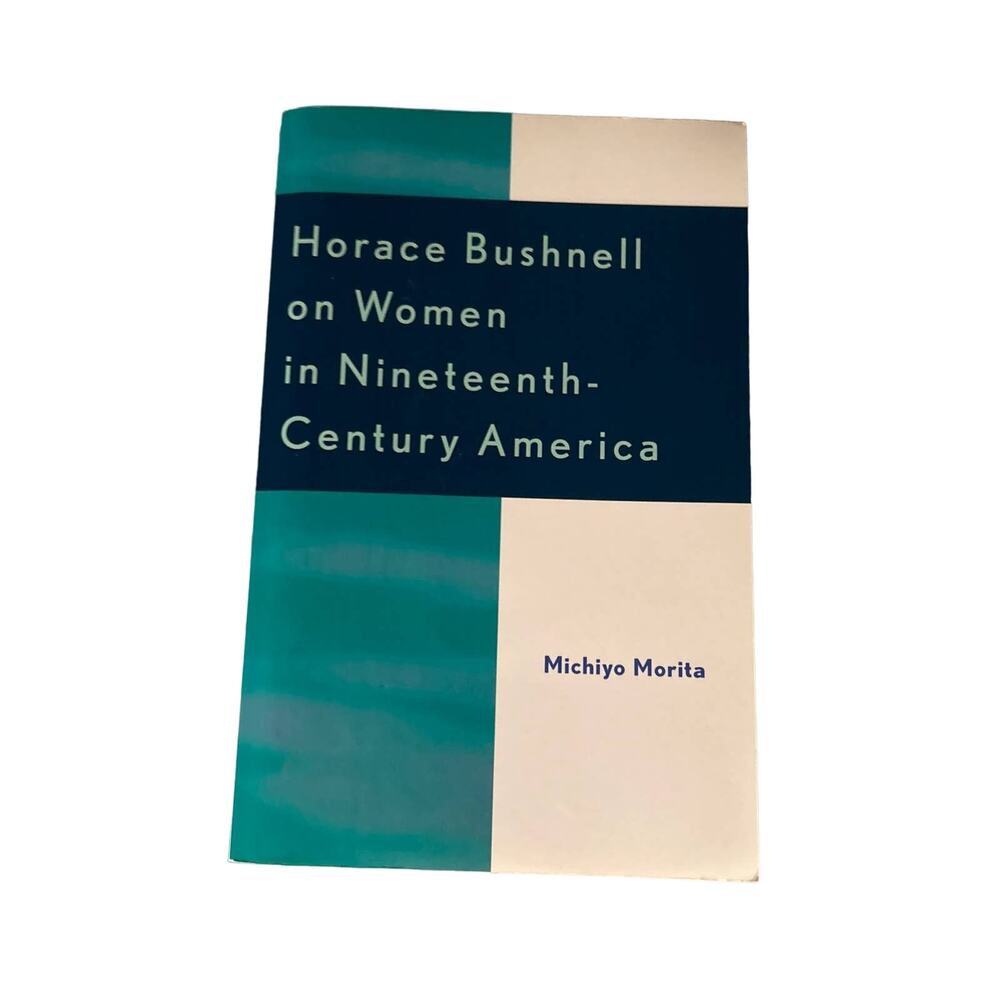 Horace Bushnell on Women in Nineteenth-Century America Michiyo Morita Paperback
